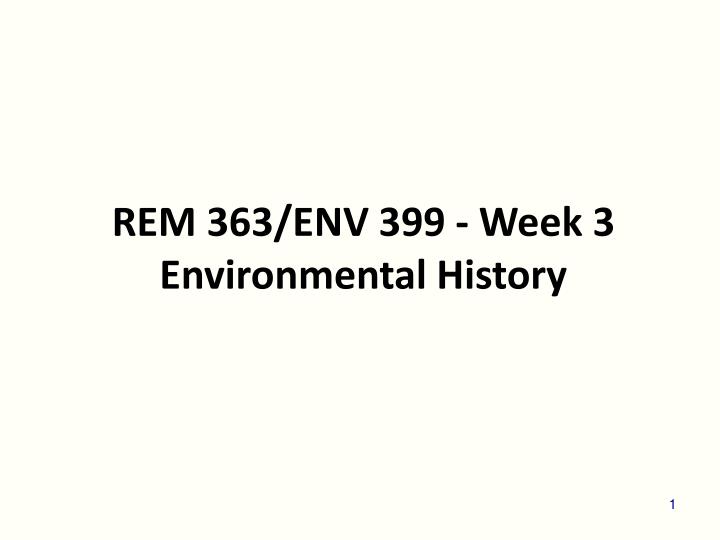 rem 363 env 399 week 3 environmental history