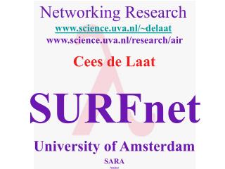 Networking Research science.uva.nl/~delaat science.uva.nl/research/air
