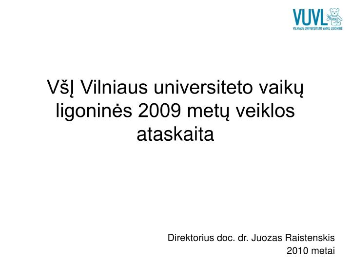 v vilniaus universiteto vaik ligonin s 2009 met veiklos ataskaita