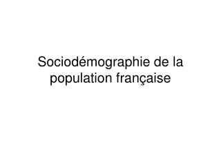 sociod mographie de la population fran aise