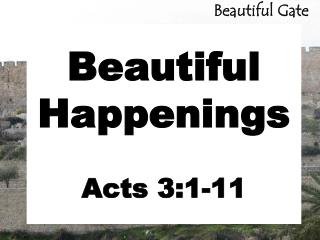 Beautiful Happenings Acts 3:1-11