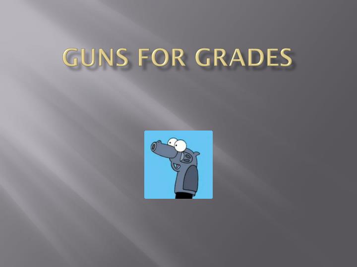 guns for grades