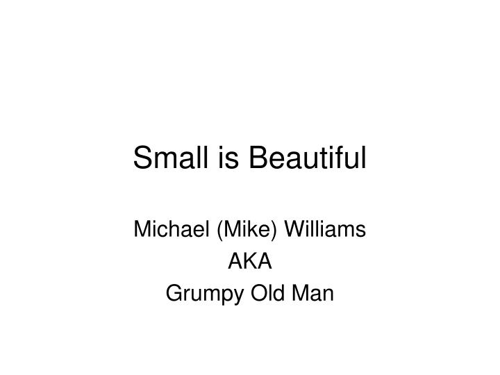 small is beautiful