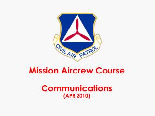 Mission Aircrew Course Communications (APR 2010)