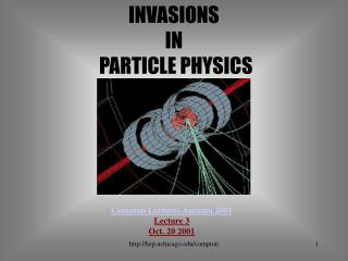INVASIONS IN PARTICLE PHYSICS