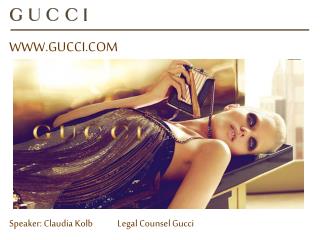 WWW.GUCCI.COM Speaker: Claudia Kolb Legal Counsel Gucci