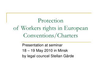 Protection of Workers rights in European Conventions/Charters