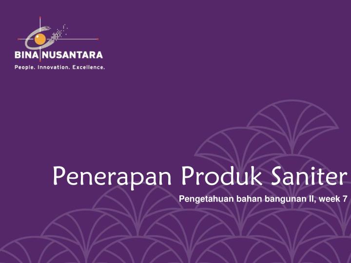 penerapan produk saniter pengetahuan bahan bangunan ii week 7