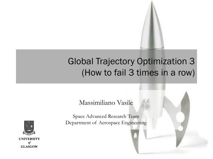global trajectory optimization 3 how to fail 3 times in a row