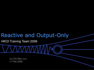 Reactive and Output-Only