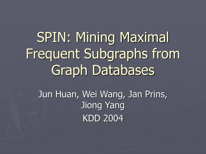 spin mining maximal frequent subgraphs from graph databases