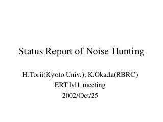 Status Report of Noise Hunting