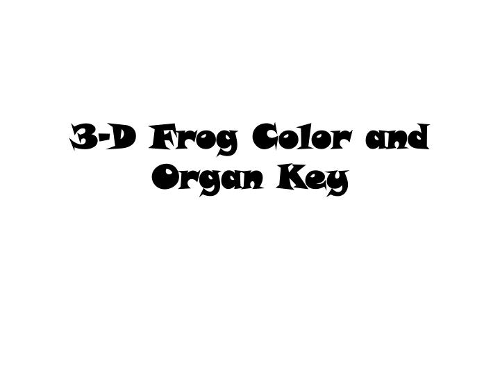 3 d frog color and organ key