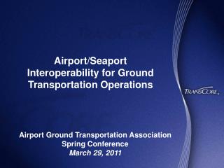 Airport/Seaport Interoperability for Ground Transportation Operations