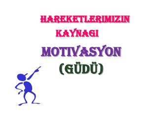 hareketlerimizin kaynagi