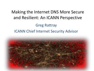 Making the Internet DNS More Secure and Resilient: An ICANN Perspective