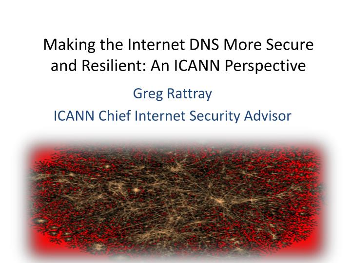 making the internet dns more secure and resilient an icann perspective