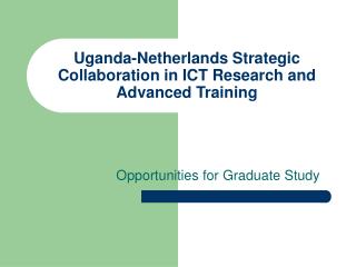 Uganda-Netherlands Strategic Collaboration in ICT Research and Advanced Training