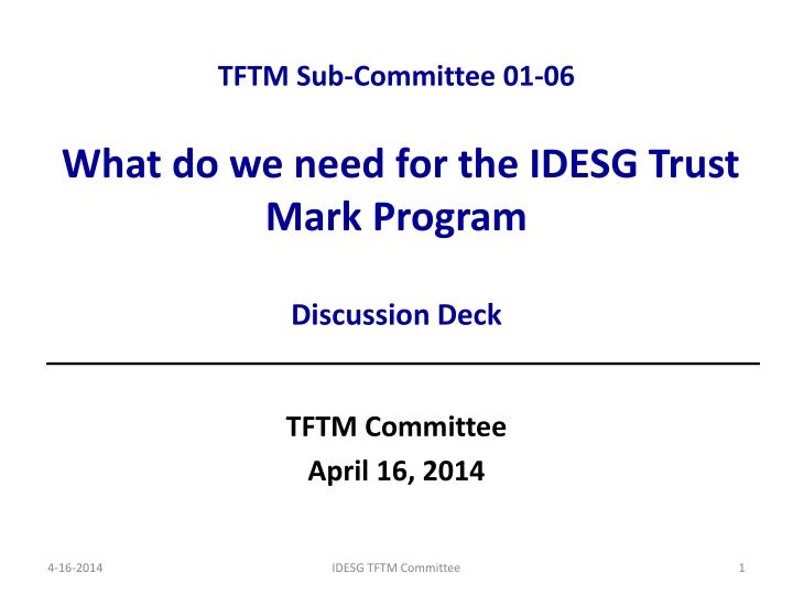 tftm sub committee 01 06 what do we need for the idesg trust mark program discussion deck