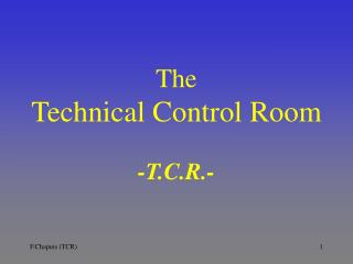 The Technical Control Room -T.C.R.-