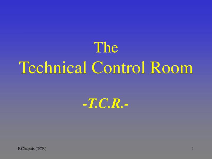 the technical control room t c r