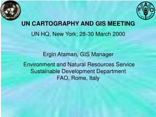 UN CARTOGRAPHY AND GIS MEETING UN HQ, New York; 28-30 March 2000 Ergin Ataman, GIS Manager