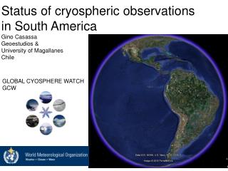 Status of cryospheric observations in South America Gino Casassa Geoestudios &amp;