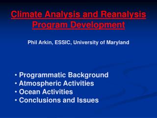 Climate Analysis and Reanalysis Program Development Phil Arkin, ESSIC, University of Maryland