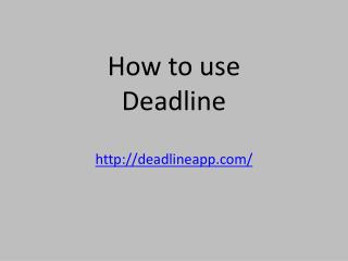How to use Deadline