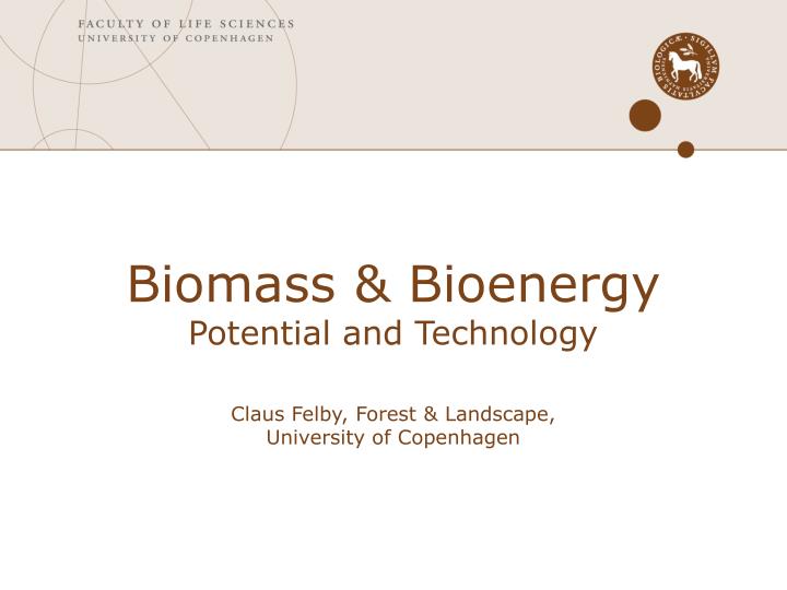 biomass bioenergy potential and technology claus felby forest landscape university of copenhagen