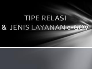 TIPE RELASI &amp; JENIS LAYANAN e-GOV