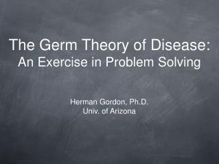 The Germ Theory of Disease: An Exercise in Problem Solving