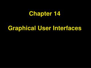 Chapter 14 Graphical User Interfaces
