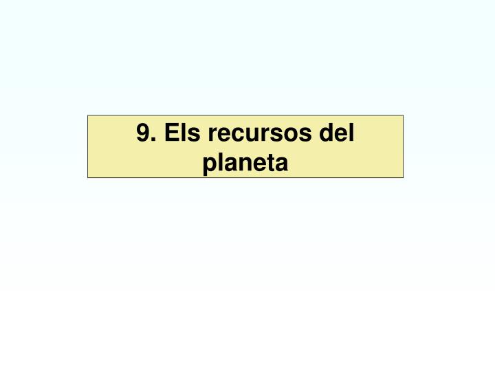 9 els recursos del planeta