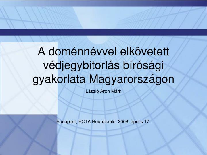 PPT - A Doménnévvel Elkövetett Védjegybitorlás Bírósági Gyakorlata ...