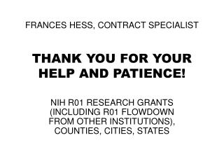 FRANCES HESS, CONTRACT SPECIALIST THANK YOU FOR YOUR HELP AND PATIENCE!