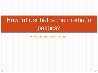 How influential is the media in politics?
