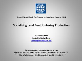 Annual World Bank Conference on Land and Poverty 2013 Socializing Land Rent, Untaxing Production