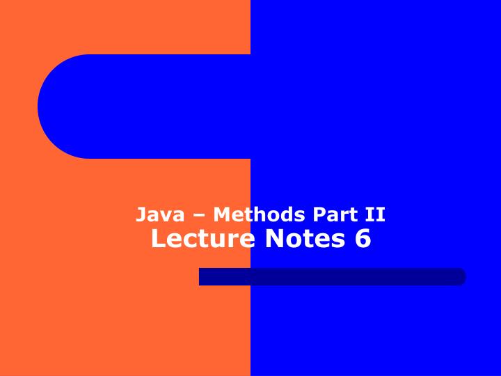 java methods part ii lecture notes 6