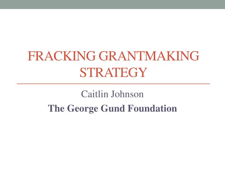 fracking grantmaking strategy