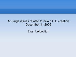At-Large issues related to new gTLD creation December 11 2009 Evan Leibovitch