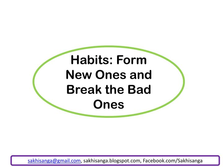 habits form new ones and break the bad ones
