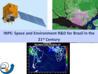 INPE: Space and Environment R&amp;D for Brazil in the 21 st Century
