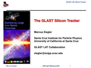 The GLAST Silicon Tracker Marcus Ziegler Santa Cruz Institute for Particle Physics