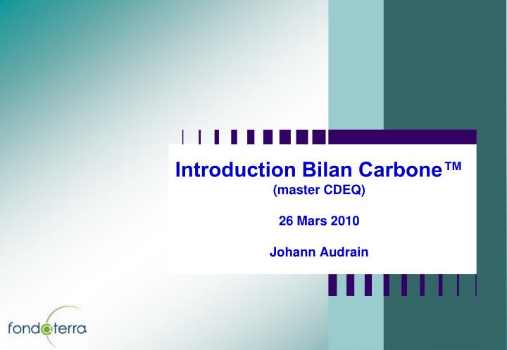 introduction bilan carbone master cdeq 26 mars 2010 johann audrain