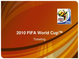 2010 FIFA World Cup TM Ticketing