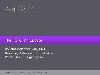 Douglas Bettcher, MD, PhD Director, Tobacco Free Initiative World Health Organization