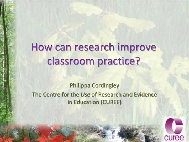 how can research improve classroom practice