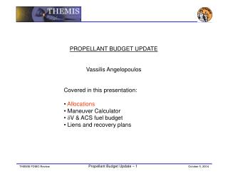 PROPELLANT BUDGET UPDATE Vassilis Angelopoulos Covered in this presentation: Allocations
