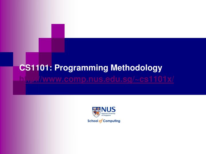 cs1101 programming methodology http www comp nus edu sg cs1101x